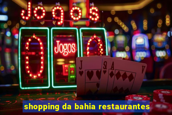 shopping da bahia restaurantes